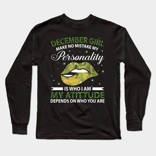 December Girl Make No Mistake My Personality Is Who I Am My Atittude Depends On Who You Are Birthday Long Sleeve T-Shirt by bakhanh123